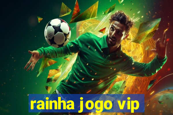 rainha jogo vip